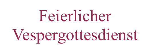 Feierlicher Vespergottesdienst 14. Juni I 17 Uhr